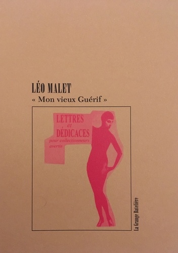 Mon vieux Guérif. Lettres & dédicaces pour "collectionneurs avertis" de Léo Malet à François Guérif (1972-1989)