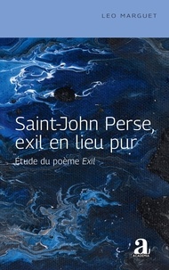 Leo Marguet - Saint-John Perse, exil en lieu pur - Etude du poème Exil.
