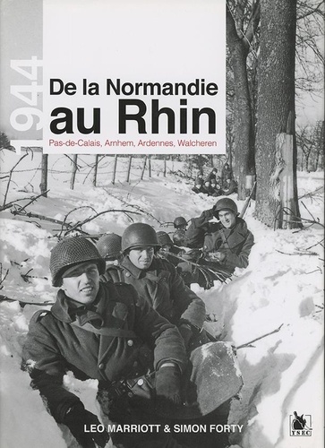 De la Normandie au Rhin. Pas-de-Calais, Arnhem, Ardennes, Walcheren