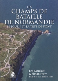 Leo Marriott et Simon Forty - Les champs de bataille de Normandie - Le jour J et la tête de pont.