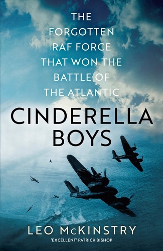Cinderella Boys. The Forgotten RAF Force that Won the Battle of the Atlantic