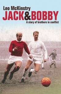 Leo McKinstry - Jack and Bobby - A story of brothers in conflict.