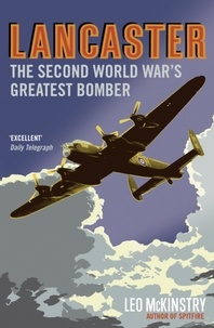 Leo McKinstry - Lancaster - The Second World War's Greatest Bomber.