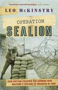Leo McKinstry - Operation Sealion - How Britain Crushed the German War Machine's Dreams of Invasion in 1940.