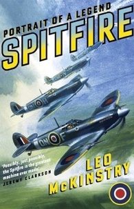 Leo McKinstry - Spitfire - Portrait of a Legend.