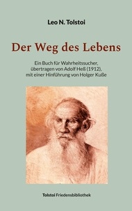 Leo N. Tolstoi et Peter Bürger - Der Weg des Lebens - Übertragen von Adolf Heß (1912), mit einer Hinführung von Holger Kuße.