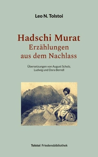 Leo N. Tolstoi et Peter Bürger - Hadschi Murat - Erzählungen aus dem Nachlass - Übersetzungen von August Scholz, Ludwig und Dora Berndl.