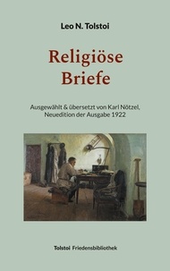 Leo N. Tolstoi et Peter Bürger - Religiöse Briefe - Übersetzt von Karl Nötzel - Neuedition der Ausgabe 1922.