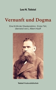Leo N. Tolstoi et Peter Bürger - Vernunft und Dogma - Eine Kritik der Glaubenslehre, übersetzt von L. Albert Hauff.