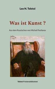 Leo N. Tolstoi et Peter Bürger - Was ist Kunst ? - Aus dem Russischen von Michail Feofanov.