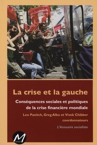 Leo Panitch et Gregory Albo - La crise et la gauche - Conséquences sociales et politiques de la crise financière mondiale. L'annuaire socialiste.