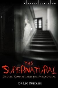 Leo Ruickbie - A Brief Guide to the Supernatural - Ghosts, Vampires and the Paranormal.