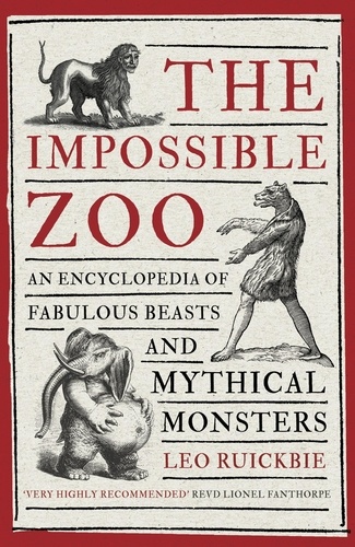 The Impossible Zoo. An encyclopedia of fabulous beasts and mythical monsters