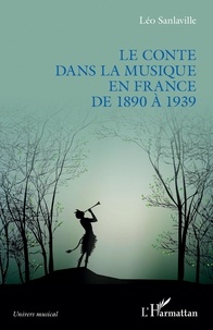 Léo Sanlaville - Le conte dans la musique en France de 1890 à 1939.