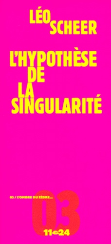 Léo Scheer - L'hypothèse de la singularité.