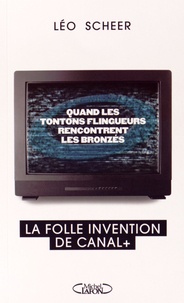 Léo Scheer - Quand les tontons flingueurs rencontrent les bronzés - La folle invention de Canal +.