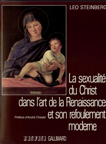 Leo Steinberg - La sexualité du Christ dans l'art de la Renaissance et son refoulement moderne.