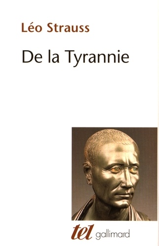Leo Strauss - De la tyrannie - Précédé de Hiéron et suivi de Tyrannie et sagesse.