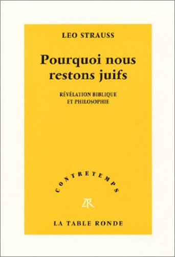 Leo Strauss - Pourquoi nous restons juifs. - Révélation biblique et philosophique.