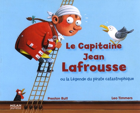 Leo Timmers et Preston Rutt - Le capitaine Jean Lafrousse - Ou la légende du pirate catastrophique.