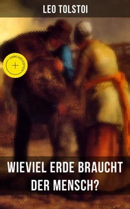 Leo Tolstoi: Wieviel Erde braucht der Mensch?