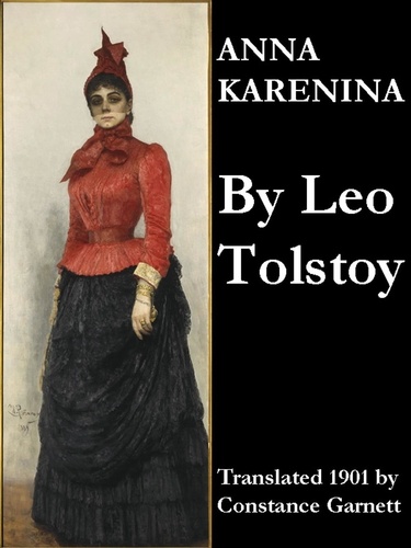 Leo Tolstoy et Constance Garnett - Anna Karenina - Translated 1901 by Constance Garnett.