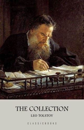 Leo Tolstoy - Leo Tolstoy: The Collection.