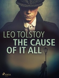 Leo Tolstoy - The Cause of it All.