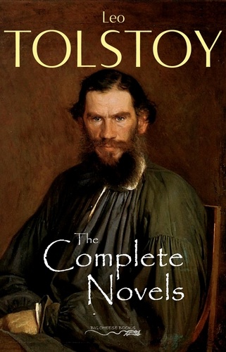 Leo Tolstoy - The Complete Novels of Leo Tolstoy.