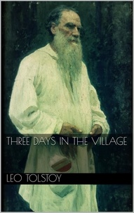 Leo Tolstoy - Three Days in the Village.