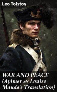 WAR AND PEACE (Aylmer &amp; Louise Maude's Translation)