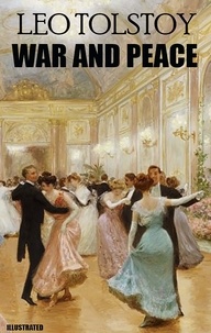 Leo Tolstoy et Aylmer Maude - War and Peace. Illustrated.