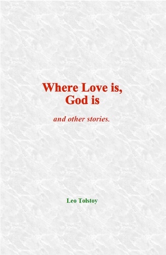 Where Love is, God is. and other stories