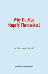Leo Tolstoy et J. Gaule - Why Do Men Stupefy Themselves?.