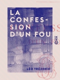 Léo Trézenik - La Confession d'un fou.