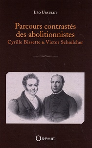 Léo Ursulet - Parcours contrastés des abolitionnistes - Cyrille Bissette & Victor Schoelcher.