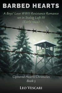 Barbed Hearts - A Boys’ Love WWII Resistance Romance set in Stalag Luft III (Early 1944)