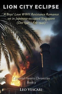 Lion City Eclipse - A Boys’ Love WWII Resistance Romance set in Japanese-occupied Singapore (Dec 1941 - Feb 1942)