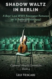 Shadow Waltz in Berlin - A Boys’ Love WWII Resistance Romance set in Berlin (Winter 1943)