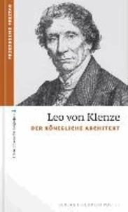 Leo von Klenze - Der königliche Architekt.