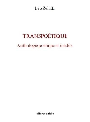 Leo Zelada - Transpoétique - Anthologie poétique et inédits.