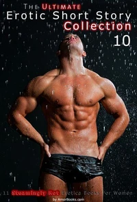 The Ultimate Erotic Short Story Collection 10 - 11 Erotica Books