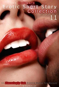 The Ultimate Erotic Short Story Collection 11 - 11 Erotica Books