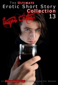 The Ultimate Erotic Short Story Collection 13 - Vampire Edition