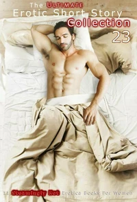 The Ultimate Erotic Short Story Collection 23: 11 Erotica Books