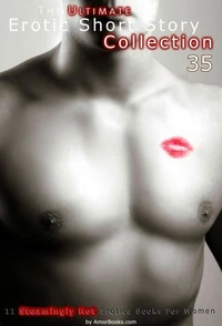 The Ultimate Erotic Short Story Collection 35: 11 Erotica Books
