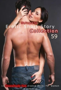The Ultimate Erotic Short Story Collection 59: 11 Erotica Books