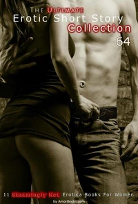 The Ultimate Erotic Short Story Collection 64: 11 Erotica Books