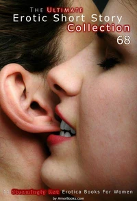 The Ultimate Erotic Short Story Collection 68 : 11 Erotica Books