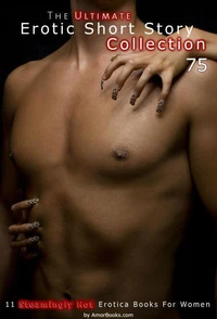 The Ultimate Erotic Short Story Collection 75: 11 Erotica Books